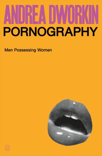 Cover for Andrea Dworkin · Pornography: Men Possessing Women (Taschenbuch) (2025)