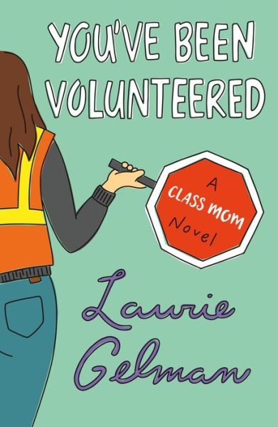 Cover for Laurie Gelman · You've Been Volunteered: A Class Mom Novel - Class Mom (Paperback Book) (2020)