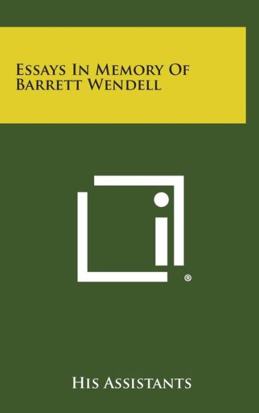 Essays in Memory of Barrett Wendell - His Assistants - Kirjat - Literary Licensing, LLC - 9781258858254 - sunnuntai 27. lokakuuta 2013