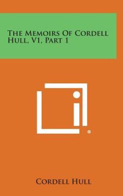 Cover for Cordell Hull · The Memoirs of Cordell Hull, V1, Part 1 (Hardcover Book) (2013)
