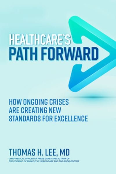 Cover for Thomas Lee · Healthcare's Path Forward: How Ongoing Crises Are Creating New Standards for Excellence (Hardcover Book) (2023)