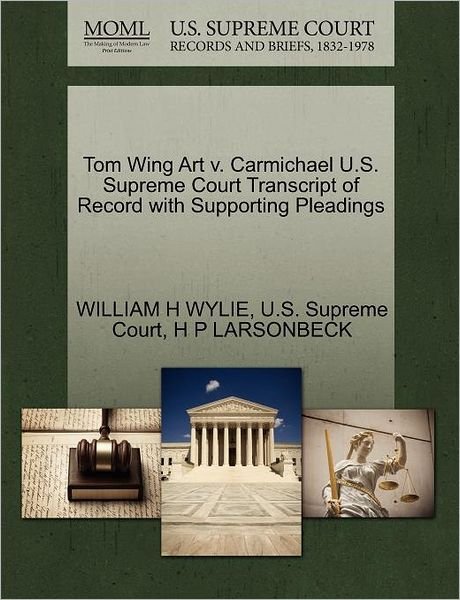 Cover for H P Larsonbeck · Tom Wing Art V. Carmichael U.s. Supreme Court Transcript of Record with Supporting Pleadings (Paperback Book) (2011)