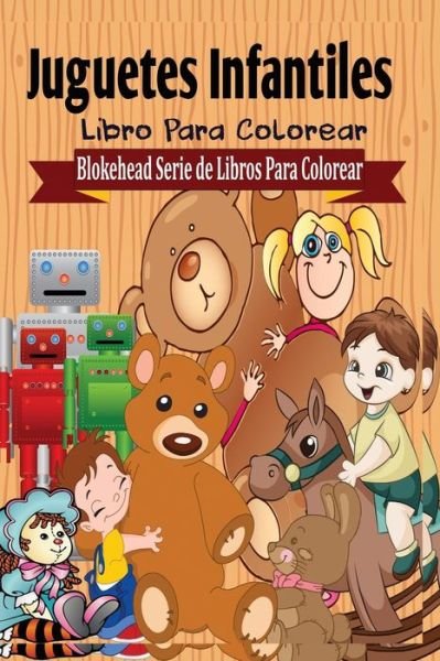 Cover for El Blokehead · Juguetes Infantiles Libro Para Colorear (Paperback Book) (2020)