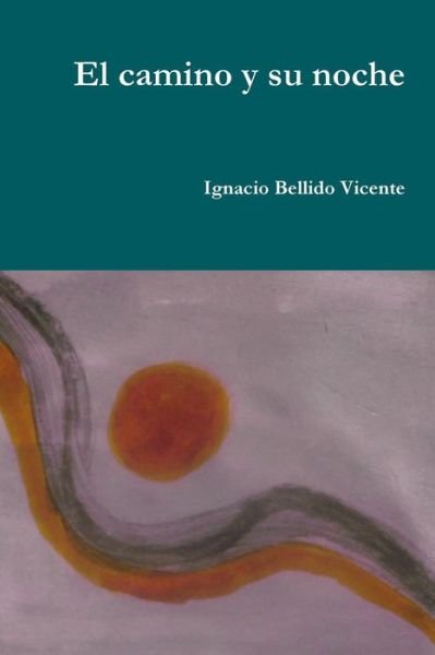 Cover for Ignacio Bellido Vicente · El Camino Y Su Noche (Paperback Bog) (2015)