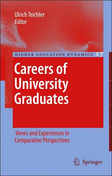 Cover for Ulrich Teichler · Careers of University Graduates: Views and Experiences in Comparative Perspectives - Higher Education Dynamics (Hardcover Book) [2007 edition] (2007)