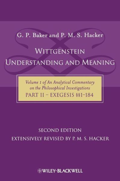 Cover for Baker, Gordon P. (Late of University of Oxford, UK) · Wittgenstein: Understanding And Meaning: Volume 1 of an Analytical Commentary on the Philosophical Investigations, Part II: Exegesis §§1-184 (Paperback Book) (2009)