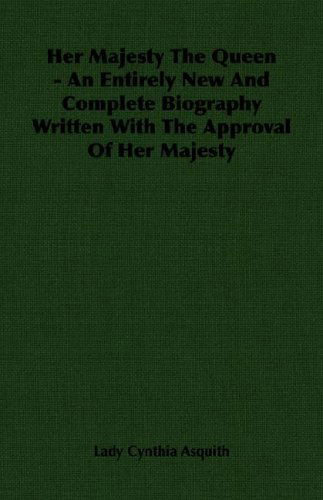 Her Majesty the Queen - an Entirely New and Complete Biography Written with the Approval of Her Majesty - Lady Cynthia Asquith - Książki - Asquith Press - 9781406767254 - 15 marca 2007