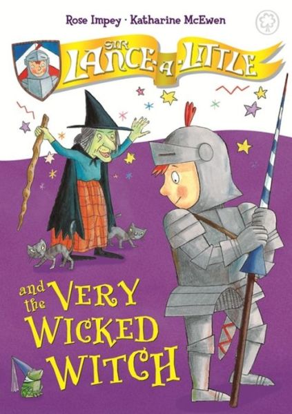 Sir Lance-a-Little and the Very Wicked Witch: Book 6 - Sir Lance-a-Little - Rose Impey - Books - Hachette Children's Group - 9781408325254 - December 1, 2016