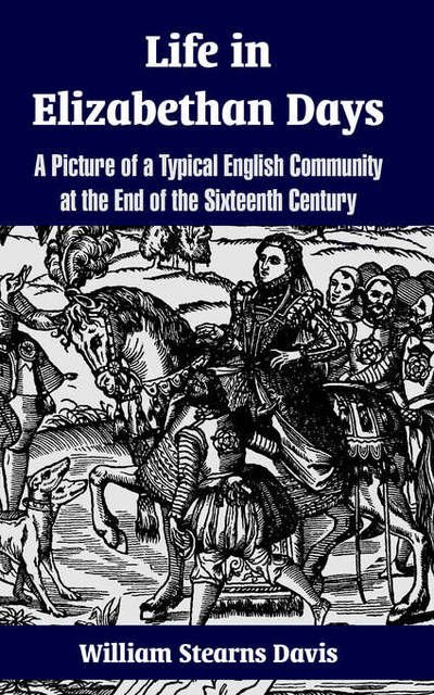 Cover for William Stearns Davis · Life in Elizabethan Days: A Picture of a Typical English Community at the End of the Sixteenth Century (Paperback Book) (2004)