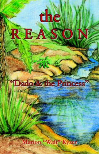 Cover for Marion &quot;Walt&quot; Kyzer · The Reason: &quot;Dado &amp; the Princess&quot; (Paperback Book) (2006)