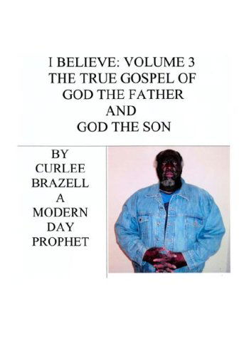 Cover for Curlee Brazell · I Believe: Volume 3 - the True Gospel of God the Father and God the Son (Hardcover Book) (2006)