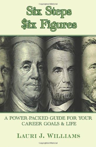 Cover for Lauri J. Williams · Six Steps Six Figures: a Power Packed Guide for Your Career Goals in Life (Paperback Book) (2008)