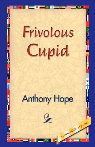 Frivolous Cupid - Anthony Hope - Books - 1st World Library - Literary Society - 9781421830254 - December 20, 2006