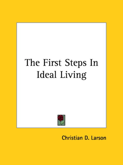 Cover for Christian D. Larson · The First Steps in Ideal Living (Paperback Book) (2005)