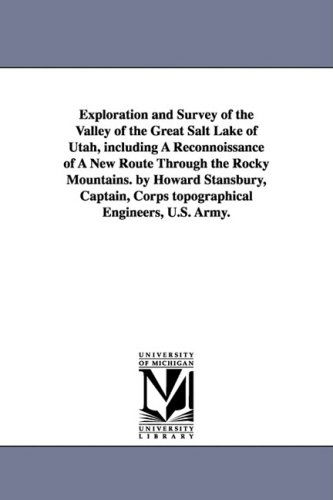 Cover for United States. Army. Corps of Topographi · Exploration and Survey of the Valley of the Great Salt Lake of Utah, Including a Reconnoissance of a New Route Through the Rocky Mountains. by Howard ... Corps Topographical Engineers, U.s. Army. (Paperback Book) (2006)