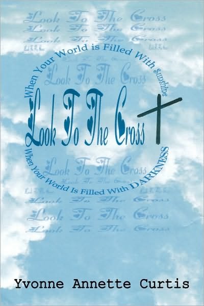 Cover for Yvonne Annette Curtis · Look to the Cross (Paperback Book) (2010)