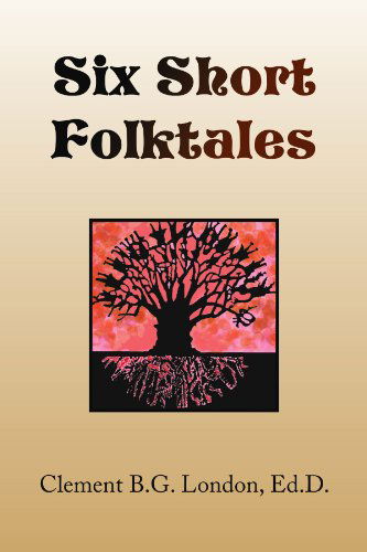Cover for Clement B.g. London Ed.d · Six Short Folktales (Paperback Book) (2009)