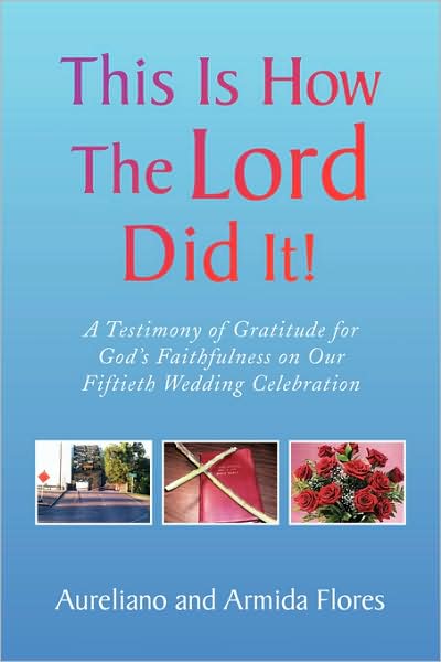 Cover for Armida Flores · This is How the Lord Did It!: a Testimony of Gratitude for God's Faithfulness on Our Fiftieth Wedding Celebration (Paperback Book) (2009)