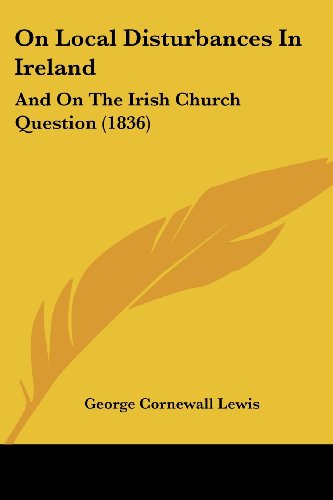 Cover for George Cornewall Lewis · On Local Disturbances in Ireland: and on the Irish Church Question (1836) (Paperback Book) (2008)