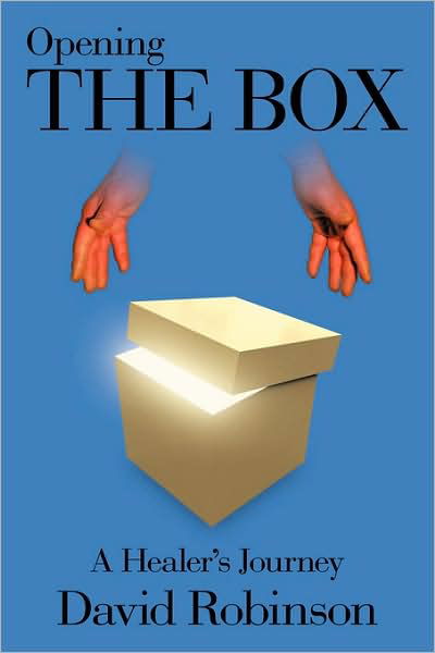 Opening the Box: a Healer's Journey - David Robinson - Books - Authorhouse - 9781438955254 - June 8, 2009