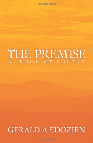 The Premise: a Book of Poetry - Gerald a Edozien - Libros - BookSurge Publishing - 9781439268254 - 21 de diciembre de 2009