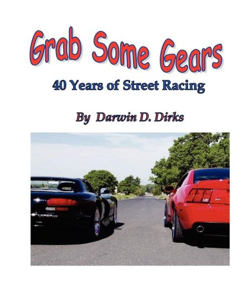 Cover for Darwin D. Dirks · Grab Some Gears: 40 Years of Street Racing (Paperback Book) (2009)