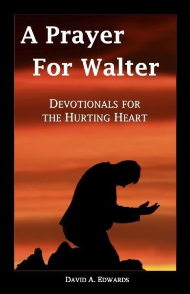 Cover for David A. Edwards · A Prayer for Walter: Devotionals for the Hurting Heart (Paperback Bog) (2009)