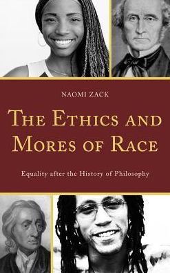 Cover for Naomi Zack · The Ethics and Mores of Race: Equality after the History of Philosophy (Hardcover Book) (2011)