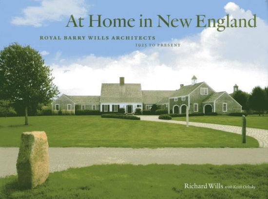 At Home in New England: Royal Barry Wills Architects 1925 to Present - Richard Wills - Books - Rowman & Littlefield - 9781442224254 - December 6, 2013