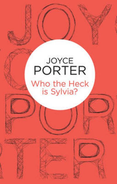 Cover for Joyce Porter · Who the Heck is Sylvia? (N/A) (2013)