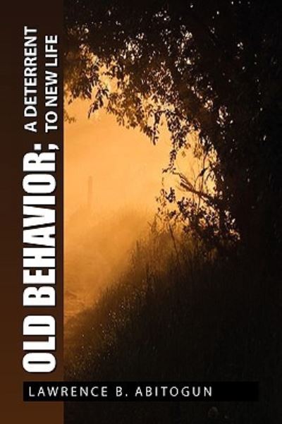 Cover for Lawrence B Abitogun · Old Behavior; a Deterrent to New Life (Paperback Book) (2010)