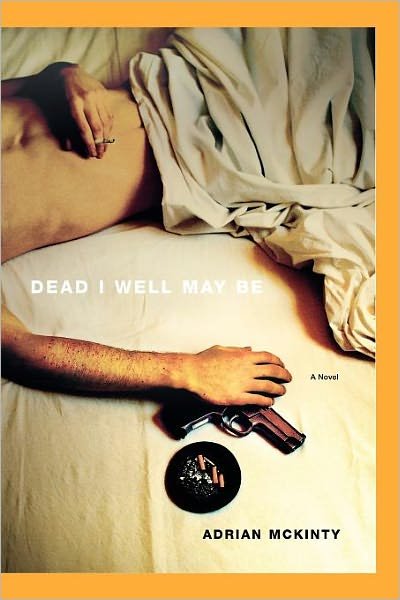 Dead I Well May Be - Adrian Mckinty - Böcker - Scribner Book Company - 9781451613254 - 25 juli 2010