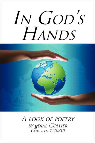In God's Hands - Gdial Collier - Livres - Xlibris Corporation - 9781453578254 - 17 septembre 2010