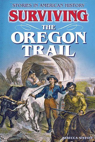 Cover for Rebecca Stefoff · Surviving the Oregon Trail (Stories in American History) (Paperback Book) (2012)