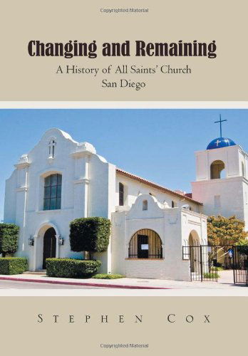 Cover for Stephen Cox · Changing and Remaining: a History of All Saints' Church San Diego (Gebundenes Buch) (2011)