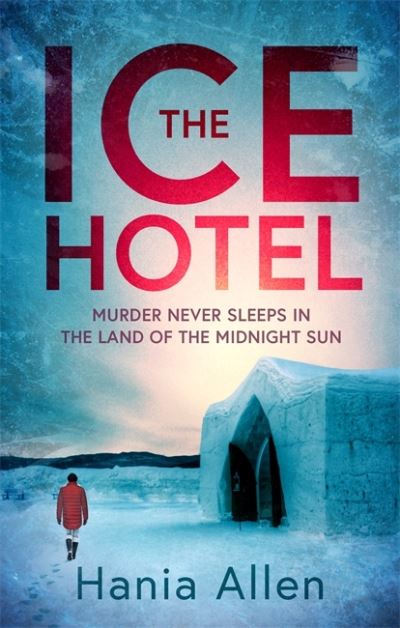 Cover for Hania Allen · The Ice Hotel: a gripping Scandi-noir thriller (Paperback Book) (2021)