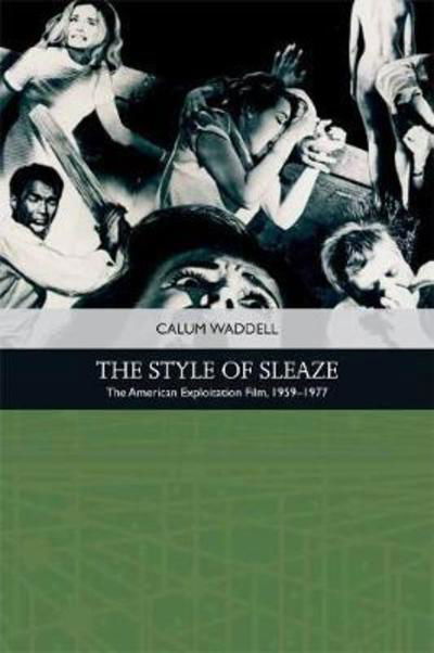 Cover for Calum Waddell · The Style of Sleaze: The American Exploitation Film, 1959-1977 - Traditions in American Cinema (Hardcover Book) (2018)