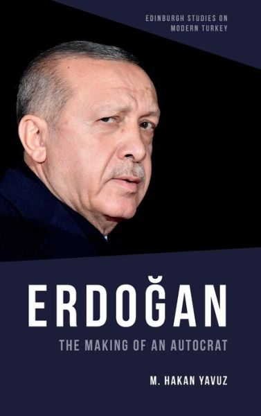 Cover for M. Hakan Yavuz · Erdoan: The Making of an Autocrat (Hardcover Book) (2021)