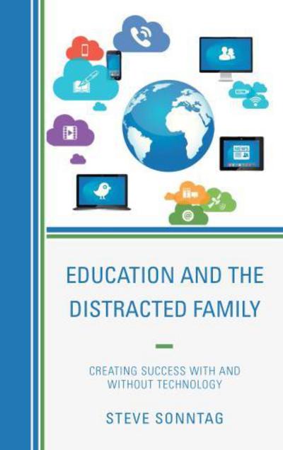 Cover for Steve Sonntag · Education and the Distracted Family: Creating Success with and without Technology (Inbunden Bok) (2014)