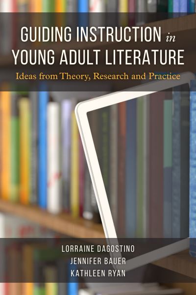 Cover for Lorraine Dagostino · Guiding Instruction in Young Adult Literature: Ideas from Theory, Research, and Practice (Hardcover Book) (2021)