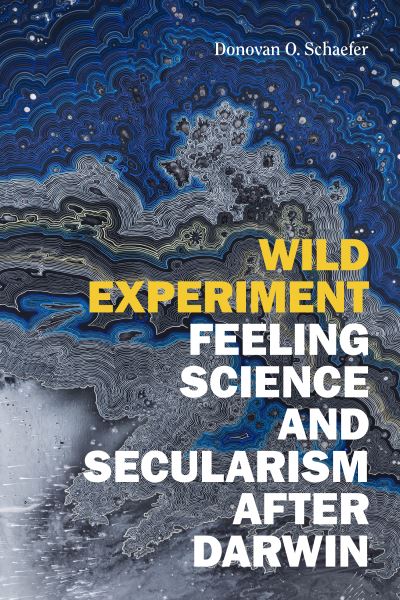 Cover for Donovan O. Schaefer · Wild Experiment: Feeling Science and Secularism after Darwin (Paperback Book) (2022)