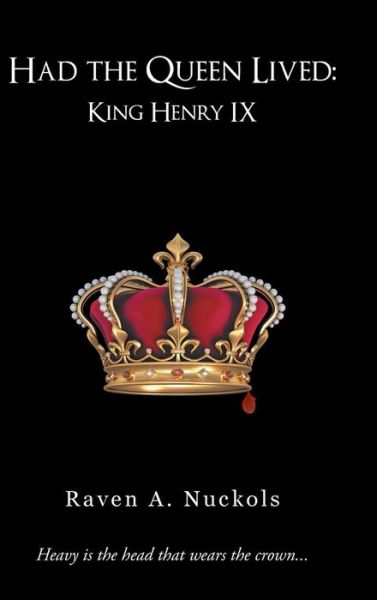 Cover for Raven a Nuckols · Had the Queen Lived: King Henry Ix (Hardcover Book) (2013)