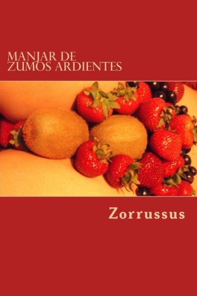 Cover for Zorrussus · Manjar De Zumos Ardientes: 21 Poemas Eroticos (1989-1998) (Taschenbuch) (2014)