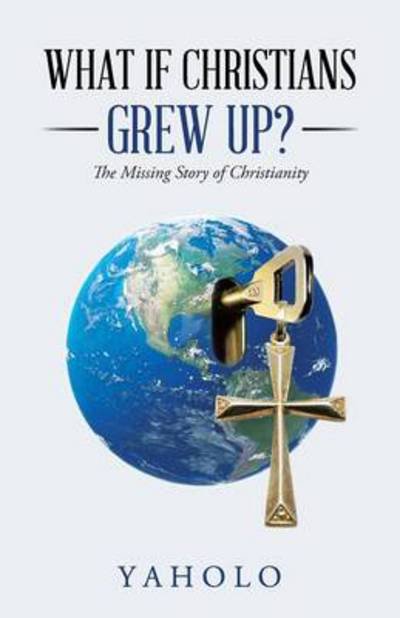 Cover for Yaholo · What if Christians Grew Up?: the Missing Story of Christianity (Pocketbok) (2014)