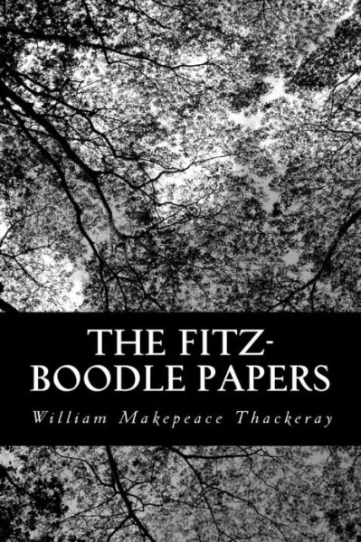 The Fitz-boodle Papers - William Makepeace Thackeray - Books - Createspace - 9781490984254 - July 13, 2013