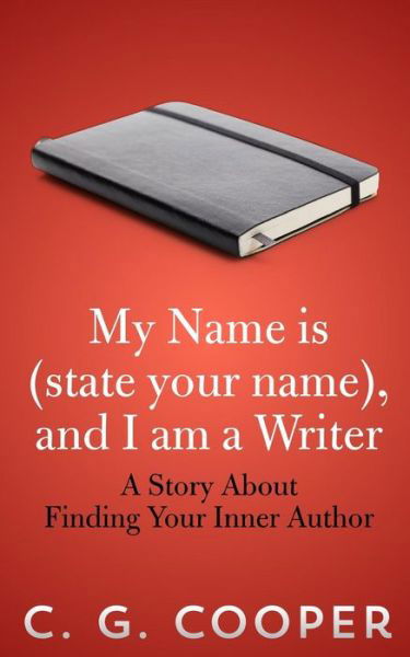 Cover for C G Cooper · My Name is (State Your Name), and I Am a Writer: a Story About Finding Your Inner Author (Taschenbuch) (2013)