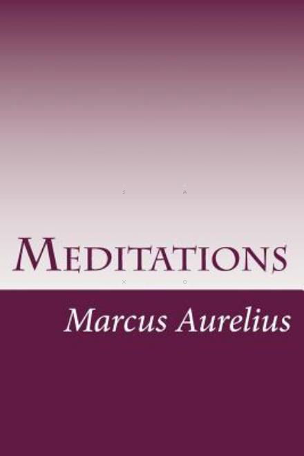 Meditations - Marcus Aurelius - Livros - Createspace - 9781499147254 - 15 de abril de 2014