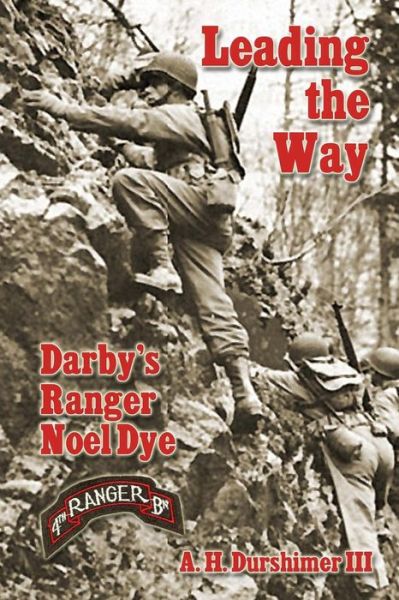 Cover for A H Durshimer III · Leading the Way: Darby's Ranger Noel Dye (Paperback Book) (2014)