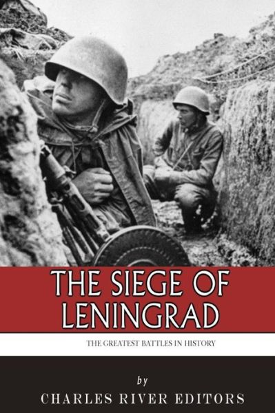 Cover for Charles River Editors · The Greatest Battles in History: the Siege of Leningrad (Pocketbok) (2014)