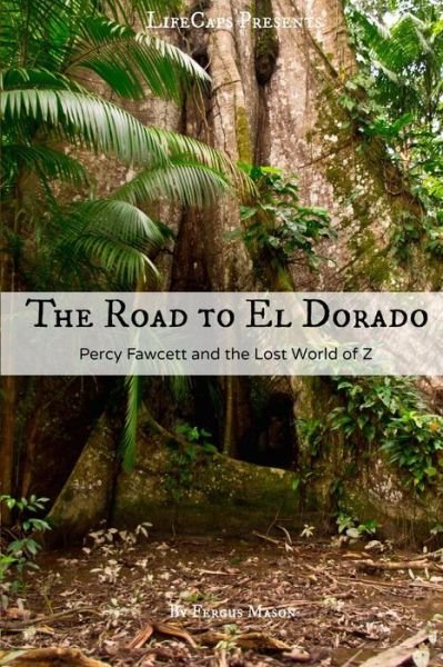 Cover for Fergus Mason · The Road to El Dorado: Percy Fawcett and the Lost World of Z (Pocketbok) (2014)